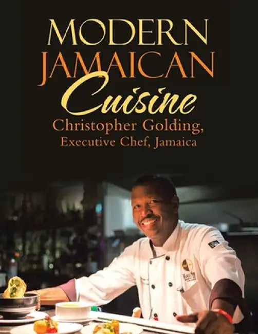 Modern Jamaican Cuisine by Christopher Golding