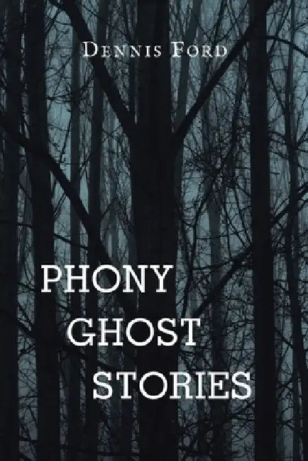 Phony Ghost Stories by Dennis Ford