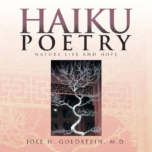 Haiku Poetry: Nature Life and Hope by Joel H. Goldstein