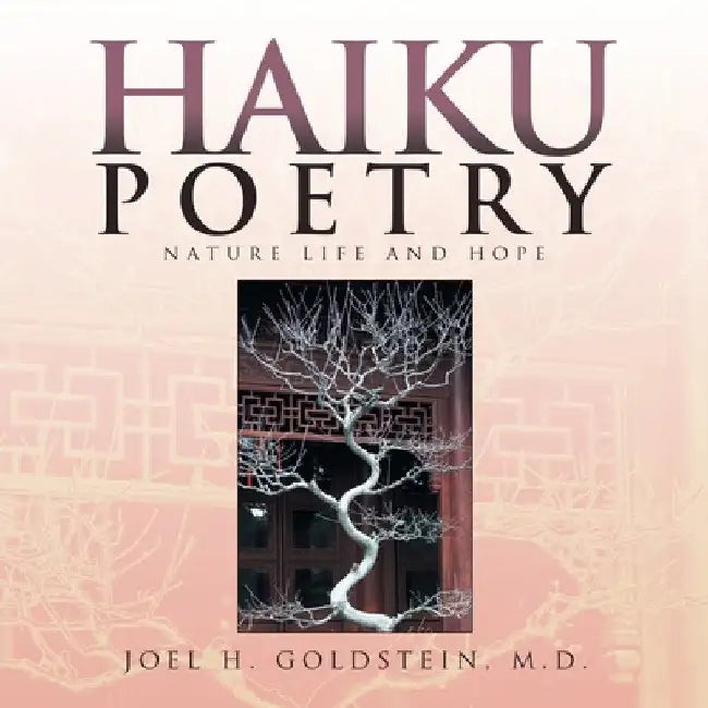 Haiku Poetry: Nature Life and Hope by Joel H. Goldstein