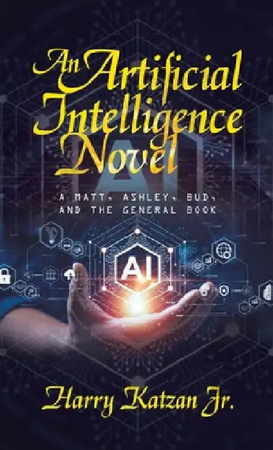 An Artificial Intelligence Novel: A Matt, Ashley, Bud, and the General Book by Jr. Katzan Harry