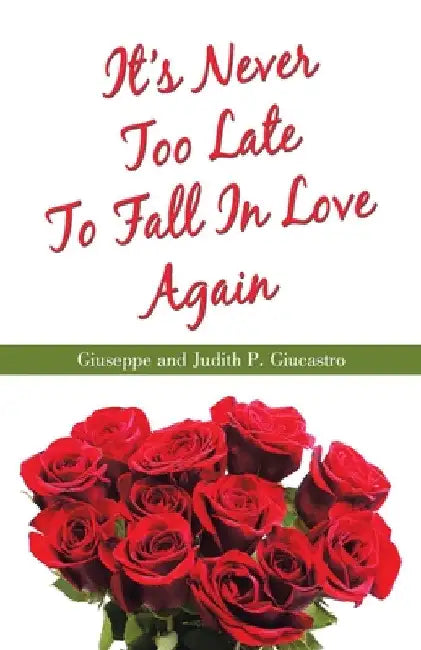 It's Never Too Late To Fall In Love Again by Giuseppe Giucastro