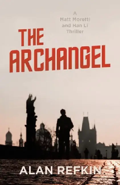 The Archangel: A Matt Moretti and Han Li Thriller by Alan Refkin
