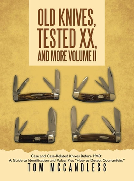 Old Knives, Tested XX, And More Volume II: Case and Case-Related Knives Before 1940: A Guide to Identification and Value, Plus "How to Detect Counterf by Tom McCandless