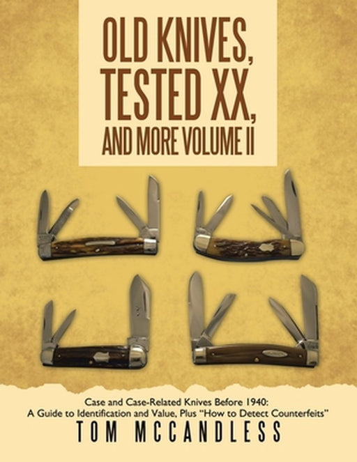 Old Knives, Tested XX, And More Volume II: Case and Case-Related Knives Before 1940: A Guide to Identification and Value, Plus "How to Detect Counterf by Tom McCandless