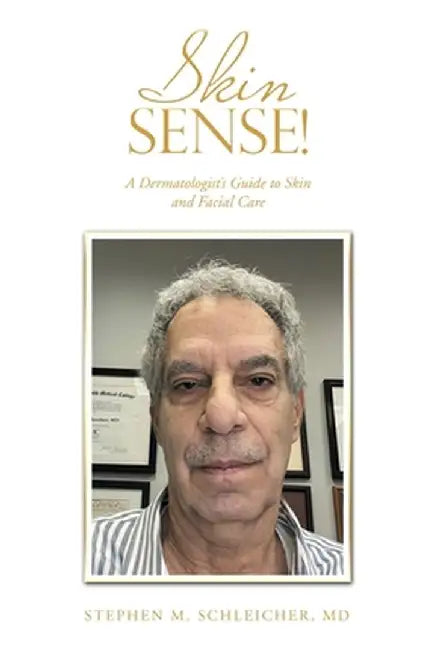 Skin Sense!: A Dermatologist's Guide to Skin and Facial Care by Stephen M. Schleicher
