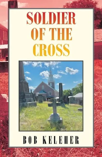 Soldier of the Cross by Bob Keleher