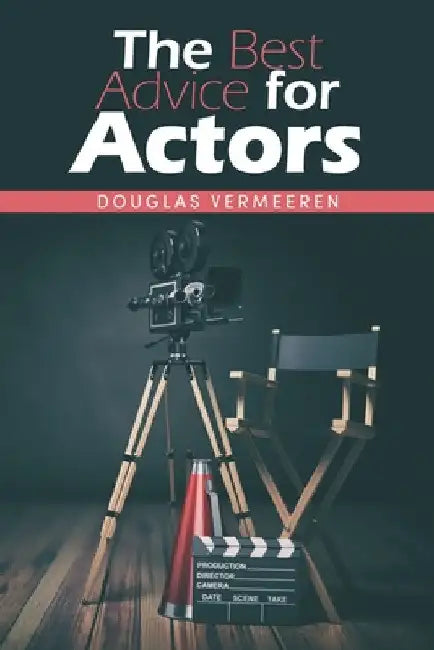 The Best Advice for Actors by Douglas Vermeeren