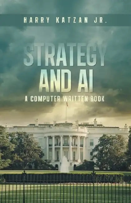 Strategy and AI: A Computer Written Book by Jr. Katzan Harry