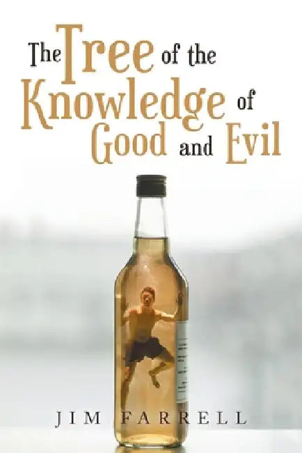 The Tree of the Knowledge of Good and Evil by Jim Farrell