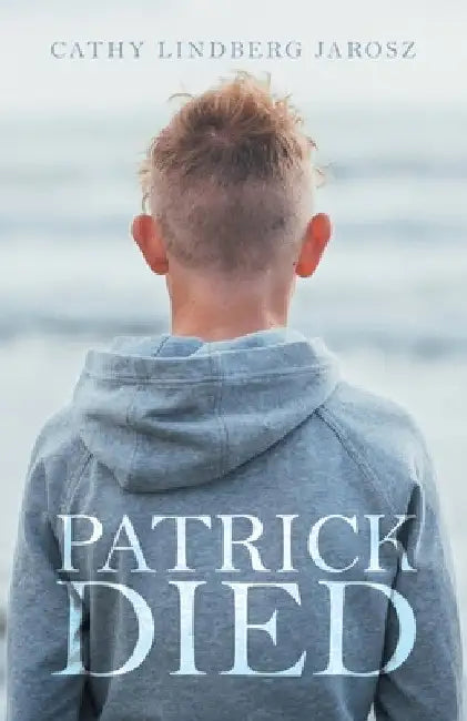 Patrick Died by Cathy Lindberg Jarosz