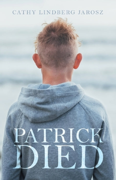 Patrick Died by Cathy Lindberg Jarosz