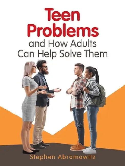 Teen Problems and How Adults Can Help Solve Them by Stephen Abramowitz