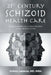 21st Century Schizoid Health Care: Essays and Reflections to Keep You Sane on Your Medical Travels by Arthur Lazarus Mba