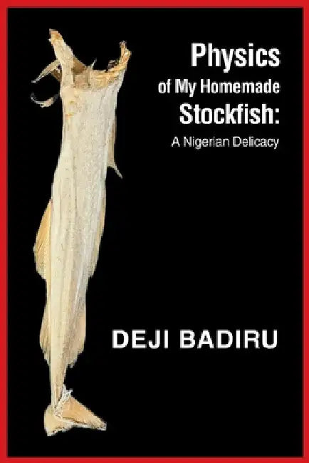 Physics of My Homemade Stockfish: A Nigerian Delicacy by Deji Badiru