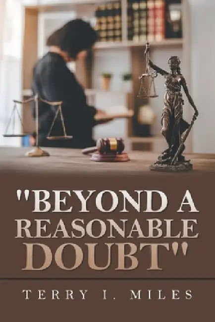 "Beyond A Reasonable Doubt" by Terry I. Miles