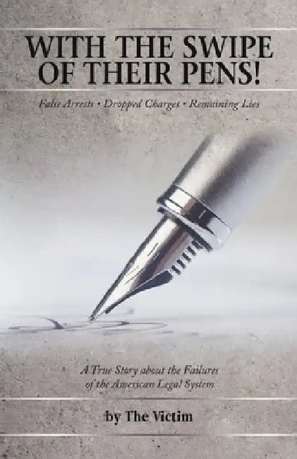 With the Swipe of Their Pens!: False Arrest Dropped Charges Remaining Lies by The Victim