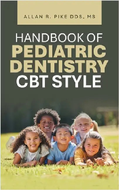 Handbook of Pediatric Dentistry CBT Style by Pike, Allan R.