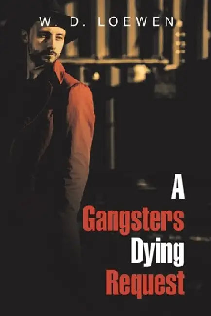 A Gangsters Dying Request by W. D. Loewen