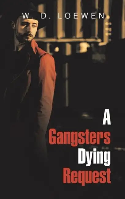 A Gangsters Dying Request by W. D. Loewen
