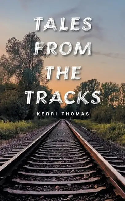 Tales from the Tracks by Kerri Thomas