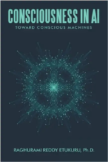 Consciousness in AI: Toward Conscious Machines by Etukuru, Raghurami Reddy