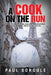 A Cook on the Run: A novel about kitchen intrigue, drug cartels, witness protection, culinary adventures, and the love of a cook's life by Paul Sorgule