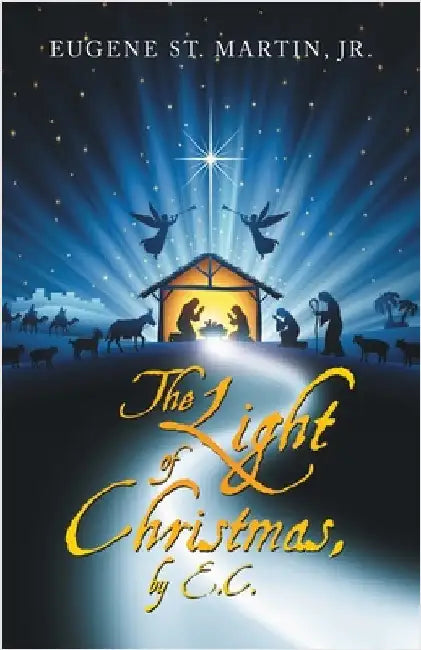 The Light of Christmas, by E.C. by St Martin, Eugene, Jr.