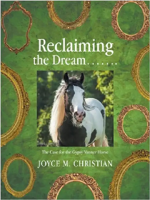 Reclaiming the Dream.......: The Case for the Gypsy Vanner Horse by Christian, Joyce M.