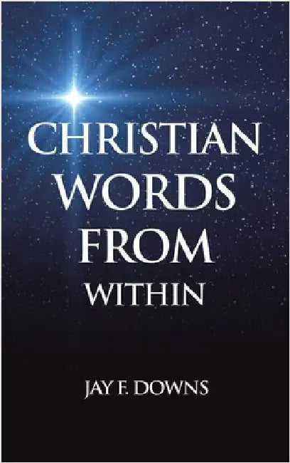 Christian Words from Within by Downs, Jay F.