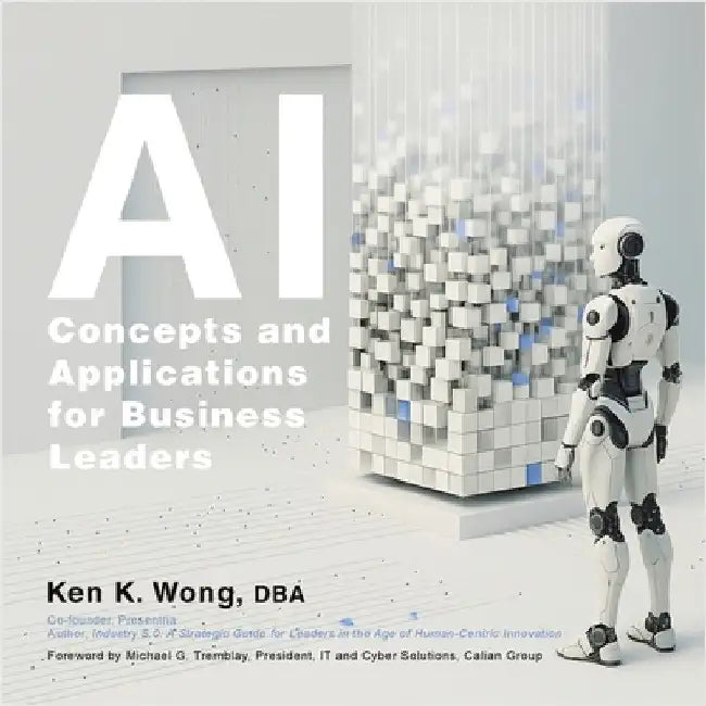 AI Concepts and Applications for Business Leaders by Wong Dba, Ken K.