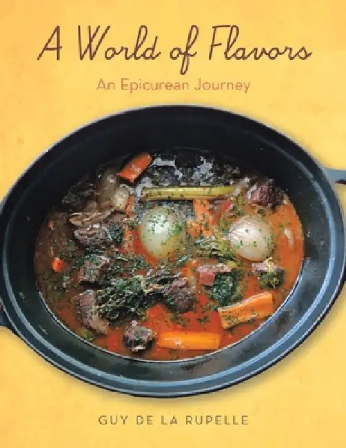 A World of Flavors: An Epicurean Journey by Guy de la Rupelle