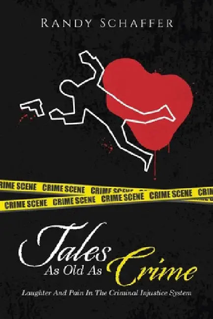 Tales As Old As Crime: Laughter And Pain In The Criminal Injustice System by Schaffer, Randy