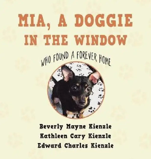 Mia, a Doggie in the Window: Who Found a Forever Home by Beverly Mayne Kienzle, Kathleen Cary Kienzle, Edward Charles Kienzle
