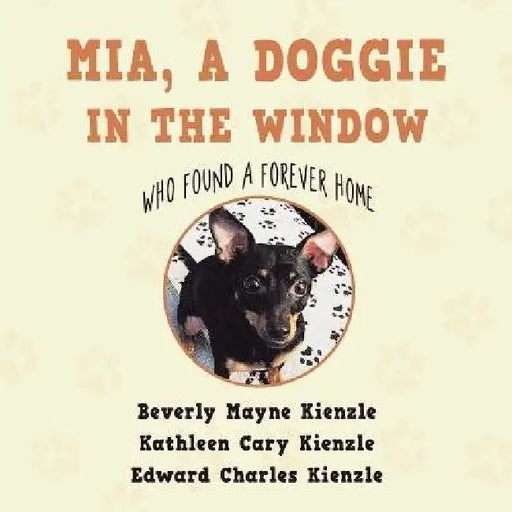 Mia, a Doggie in the Window: Who Found a Forever Home by Beverly Mayne Kienzle, Kathleen Cary Kienzle, Edward Charles Kienzle