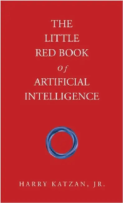 The Little Red Book Of Artificial Intelligence by Katzan, Harry, Jr.