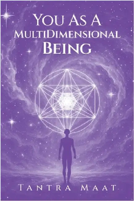You As A MultiDimensional Being by Maat, Tantra