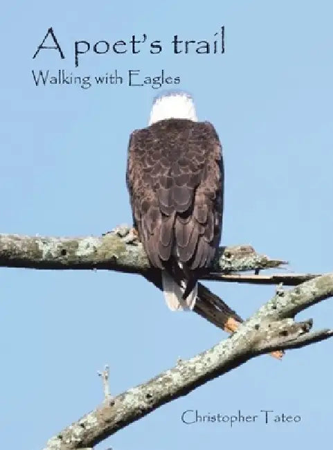 A poet's trail: Walking with Eagles by Christopher Tateo