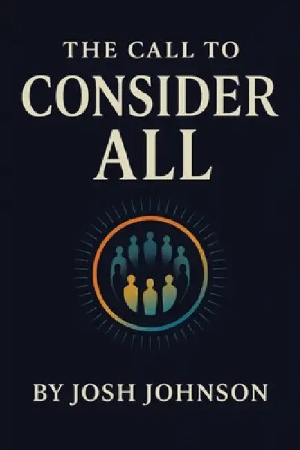 The Call to Consider All by Josh Johnson