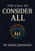 The Call to Consider All by Josh Johnson