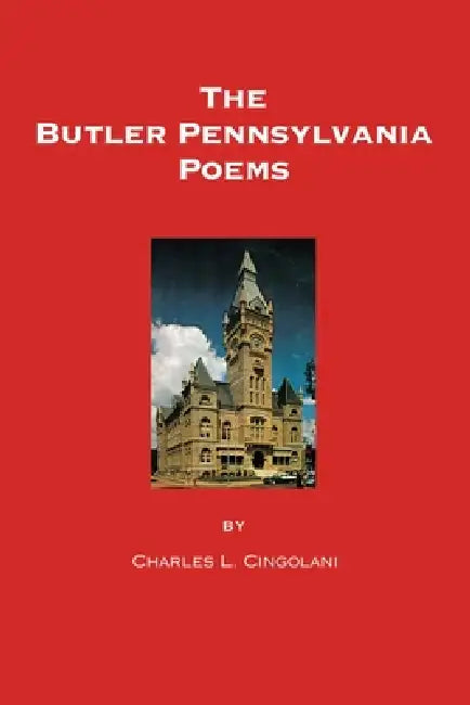 The Butler Pennsylvania Poems by Charles L. Cingolani