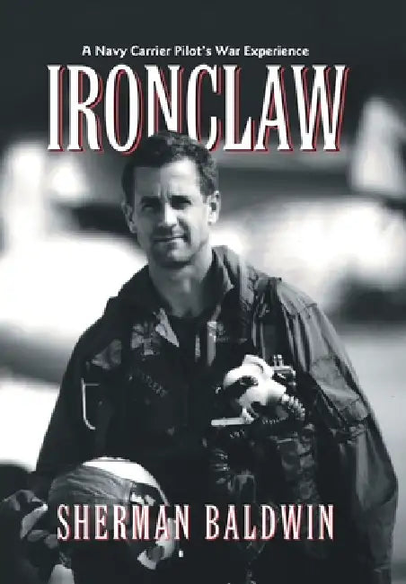 Ironclaw: A Navy Carrier Pilot's War Experience by Sherman Baldwin