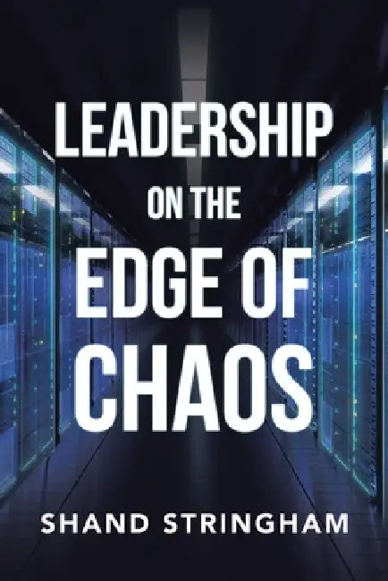 Leadership on the Edge of Chaos by Shand Stringham