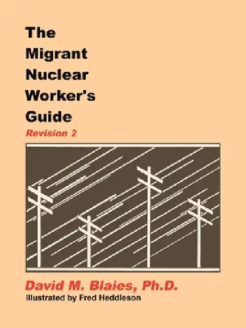 The Migrant Nuclear Worker's Guide: Revision 2 by David M. Blaies