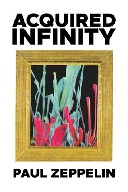 Acquired Infinity by Paul Zeppelin