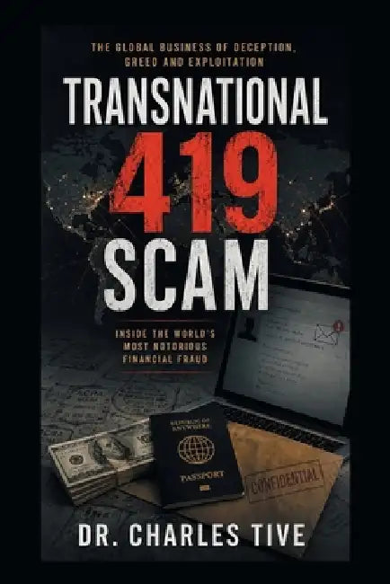Transnational 419 Scam: Inside the World's Most Notorious Financial Fraud by Charles Tive