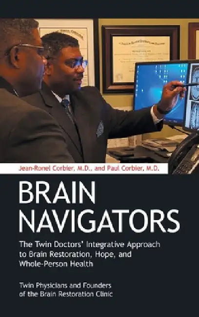 Brain Navigators: The Twin Doctors' Integrative Approach to Brain Restoration, Hope, and Whole-Person Health by Jean-Ronel Corbier, Paul Corbier