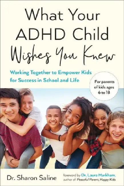 What Your ADHD Child Wishes You Knew by Sharon Saline, Laura Markham