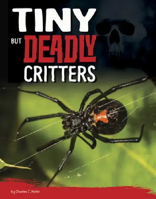 Tiny But Deadly Critters by Charles C. Hofer