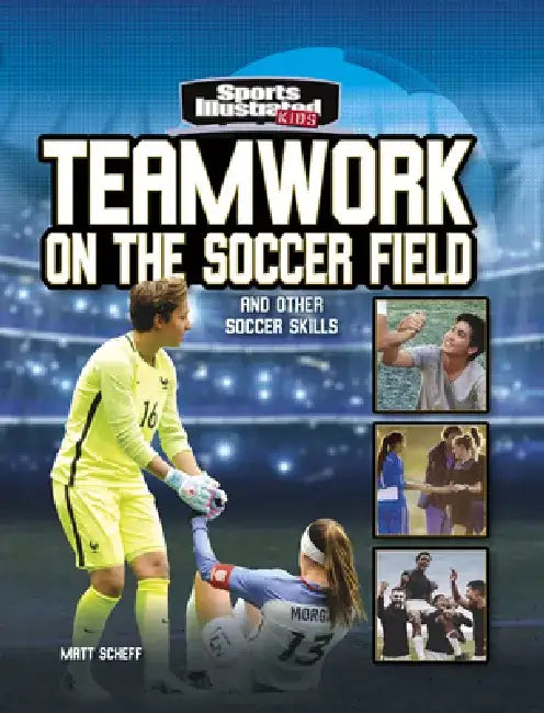 Teamwork on the Soccer Field: And Other Soccer Skills by Matt Scheff